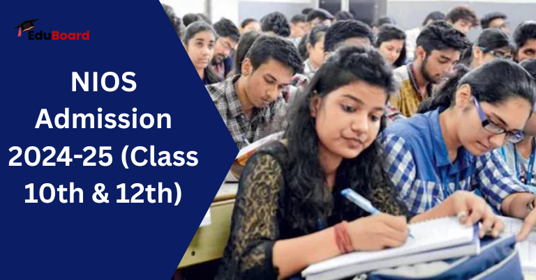 NIOS Admission 2024-25 (Class 10th & 12th): Last Date, Fees, How to Apply
