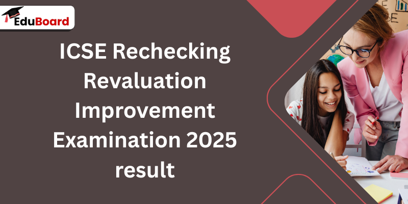 ICSE Rechecking Revaluation Improvement Examination 2025 result